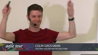 Colin Grossman - Coaching Agile Beyond the Agile Team