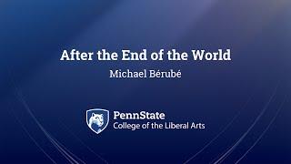 After the End of the World with Michael Bérubé