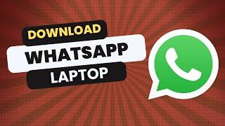 How to Download WhatsApp on Laptop in 2024