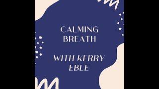 Calming Breath with Kerry Eble