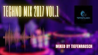 TECHNO MIX 2017 | VOL.1 | Mixed by TIEFENRAUSCH