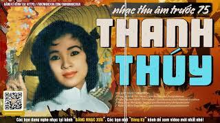 THANH THÚY NHẠC XƯA TRƯỚC 1975 | Nhạc Vàng Chọn Lọc Bất Tử (Thu Âm Trước 1975) Phần 1
