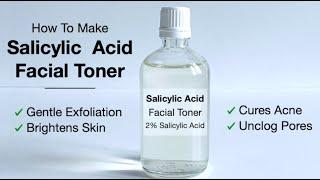 How To make An Effective and Stable Salicylic Acid Facial Toner