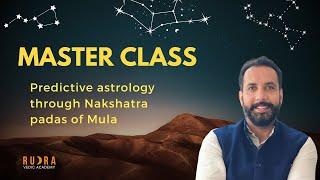 Master Class: Predictive Astrology through Nakshatra Padas of Mula .