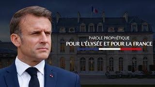 PAROLE PROPHÉTIQUE POUR L'ÉLYSÉE ET POUR LA FRANCE