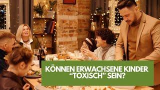 Können erwachsene Kinder "toxisch" sein?