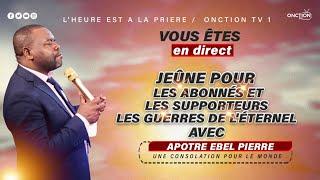 JEÛNE POUR LES ABONNÉS ET LES SUPPORTEURS (LES GUERRES DE L’ETERNEL) avec APÔTRE EBEL PIERRE