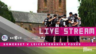 LIVE STREAM: One Day Cup Semi-Final - Somerset vs Leicestershire Foxes