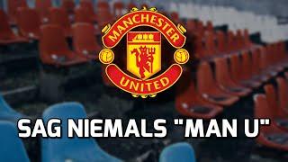 Warum du niemals "Man U" sagen solltest...