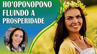 HO'OPONOPONO | FLUINDO A PROSPERIDADE E ABUNDÂNCIA DIVINA | VERSÃO ESTENDIDA COM SOLFEGGIO 528HZ.