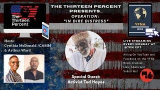 The 13 Percent Presents: Operation "In Dire Distress" with Activist Ted Hayes