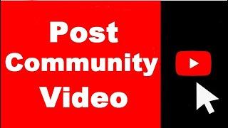 Posting Videos on YouTube Community (UPDATED)