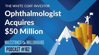 Ophthalmologist Acquires $50 Million - MtoM Podcast #162