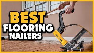 Top 5 Best Flooring Nailers in 2024