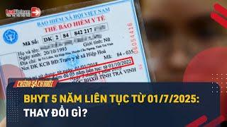 BHYT 5 Năm Liên Tục Thay Đổi Thế Nào Từ 01/7/2025? | LuatVietnam.vn