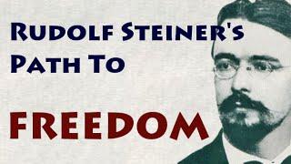 Rudolf Steiner's Path To Freedom