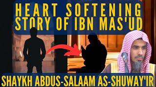 HEART SOFTENING STORY of Ibn Mas’ud|Shaykh Abdus-Salam as-Shuway'ir