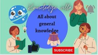 introduction to the world of general knowledge|knowledge villa|21-10-22