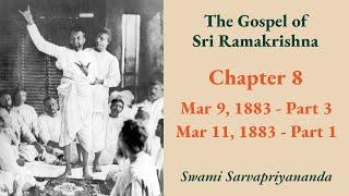 Gospel | Chapter 8: Mar 9, 1883 (Part 3) & Mar 11, 1883 (Part 1) | Swami Sarvapriyananda