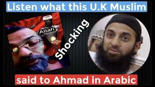 See what uk muslim said to Ahmad in arabic - Exmuslim Ahmad and uk muslim man