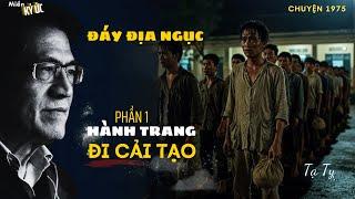 Đáy Địa Ngục - Phần 1 - Hành Trang Đi Cải Tạo | Miền Ký Ức