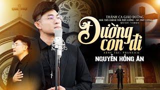 ĐƯỜNG CON ĐI - NGUYỄN HỒNG ÂN | Nhạc Thánh Ca Giáo Đường #049 - Sáng tác: Phanxicô (MV 4K)