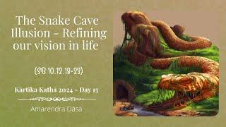 The Snake Cave Illusion - Refining our vision in life (SB 10.12.18-23) | Day 15