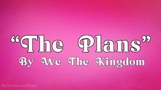 “The Plans” | by We The Kingdom | Lyrics