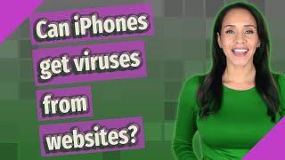 Can iPhones get viruses from websites?