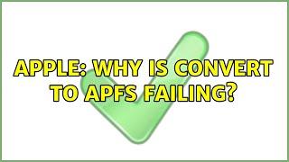 Apple: Why is Convert to APFS Failing? (2 Solutions!!)