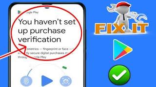 You haven't set up purchase verification play store | Fix You haven't set up purchase verification