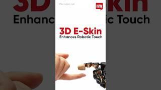 3D E-Skin Enhances Robotic Touch