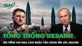 Tổng thống Ukraine lên tiếng sau khi Nga cáo buộc Kiev tấn công bằng tên lửa tầm xa ATACMS | SKĐS