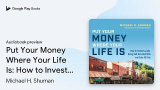 Put Your Money Where Your Life Is: How to… by Michael H. Shuman · Audiobook preview