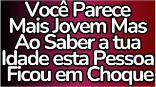 Você Parece Mais Jovem, Mas Ao Saber a Tua  Idade Esta Pessoa Ficou em Choque.  #anjos #mensagem