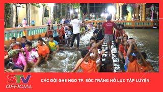 STV - Các đội ghe Ngo TP. Sóc Trăng nỗ lực tập luyện