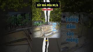 Trời mưa liên tục cần làm gì để xây nhà đảm bảo chất lượng?