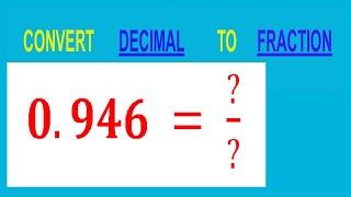 CONVERT    DECIMAL     0.946 =  ?/?        TO     FRACTION