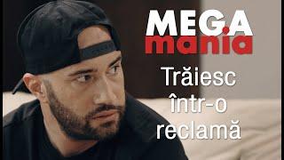 MEGAMANIA Ep1 - “Trăiesc într-o reclamă…”