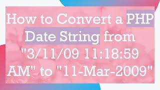 How to Convert a PHP Date String from "3/11/09 11:18:59 AM" to "11-Mar-2009"