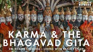 Karma & The Bhagavad Gita with Dr. Robert Svoboda – Living with Reality Podcast Ep. 28