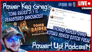 Tomb Raider 4-6 Remastered Announced!  Thomas Mahler Owns Kotaku Kotaku Freak! | Power!Up!Podcast!