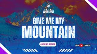 GIVE ME MY MOUNTAIN (Joshua Series) I Pastor Mark Penman