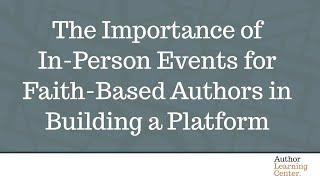 The Importance of In-Person Events for Faith-Based Authors in Building a Platform