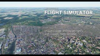 Easily bring in Google Maps Photogrammetry Data into Flight Simulator 2020 with Google Earth Decoder