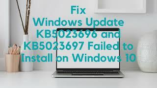 Fix Windows Update KB5023696 and KB5023697 Failed to Install on Windows 10