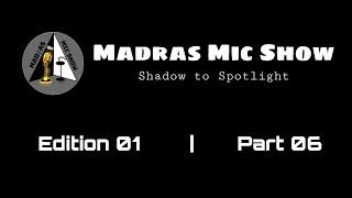 Madras Mic Show | Edition 01 | Part 06