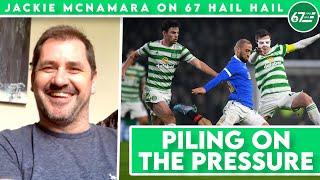 "Celtic are in a really strong position, the pressure's all on Rangers" | Jackie McNamara on 67HH