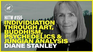 Individuation Through Art, Buddhism, Psychedelics & Jungian Analysis | Diane Stanley | HITW 155