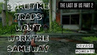SOMETIME TRAPS WON’T WORK THE SAME WAY | THE LAST OF US PART II